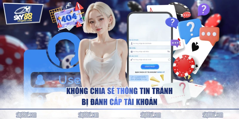 Không chia sẻ thông tin tránh bị đánh cắp tài khoản